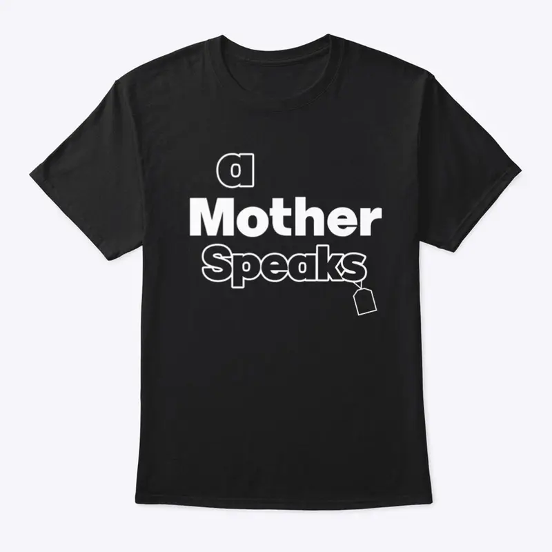 A Mother Speaks TShirt