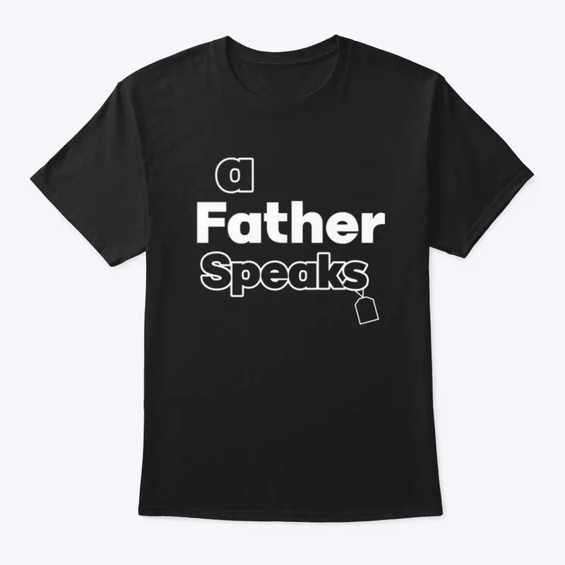 A Father Speaks TShirt